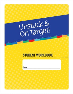 Unstuck and on Target! Ages 11-15: Student Workbook by Strang, John F.