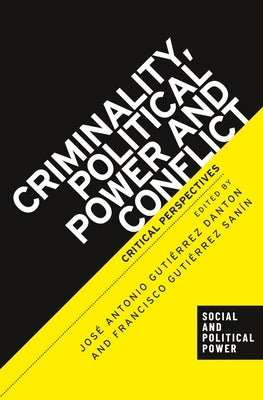 Criminality, Political Power and Conflict: Critical Perspectives by Danton, José Antonio Gutiérrez