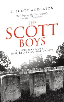 The Scott Boys: A Civil War Novel- Inspired by Actual Events by Anderson, S. Scott