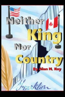 Neither KIng Nor Country by Kay, Alan N.