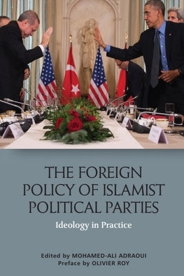 The Foreign Policy of Islamist Political Parties: Ideology in Practice by Adraoui, Mohamed-Ali
