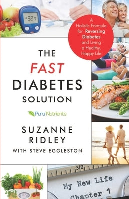 The Fast Diabetes Solution: A Holistic Formula for Diabetes Reversal and Living a Healthy, Happy Life by Eggleston, Steve