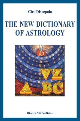 The New Dictionary of Astrology by Discepolo, Ciro