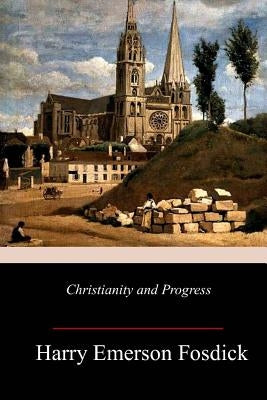 Christianity and Progress by Fosdick, Harry Emerson