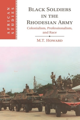 Black Soldiers in the Rhodesian Army by Howard, M. T.