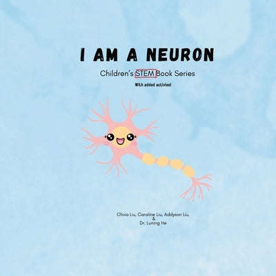 I am a neuron: Children's STEM Book Series by Liu, Olivia Renee