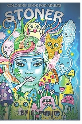 Coloring Book for Adults Stoner: The Stoner's Psychedelic Coloring Book by Edition, Phillip
