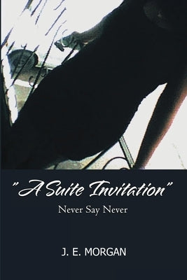 A Suite Invitation: Never Say Never by Morgan, J. E.
