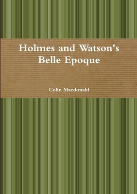 Holmes and Watson's Belle Epoque by MacDonald, Colin