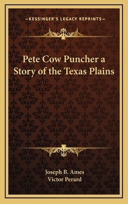 Pete Cow Puncher a Story of the Texas Plains by Ames, Joseph B.