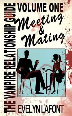 The Vampire Relationship Guide, Volume 1: Meeting and Mating by LaFont, Evelyn