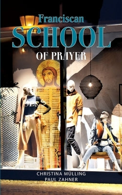Franciscan School of Prayer by Mülling, Christina