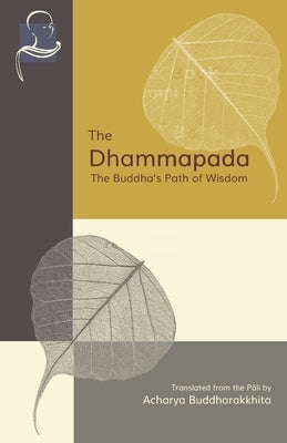 The Dhammapada: The Buddha's Path of Wisdom by Buddharakkhita, Acharya