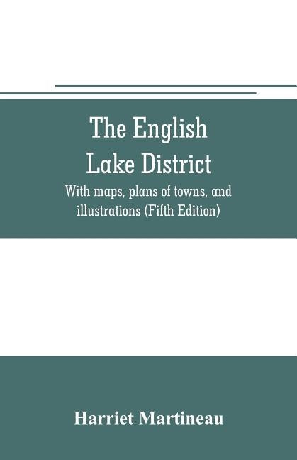 The English lake district. With maps, plans of towns, and illustrations (Fifth Edition) by Martineau, Harriet