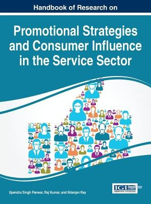 Handbook of Research on Promotional Strategies and Consumer Influence in the Service Sector by Panwar, Upendra Singh