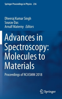 Advances in Spectroscopy: Molecules to Materials: Proceedings of Ncasmm 2018 by Singh, Dheeraj Kumar