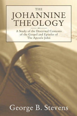 The Johannine Theology by Stevens, George B.