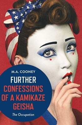 Further Confessions of a Kamikaze Geisha by Cooney, M. a.