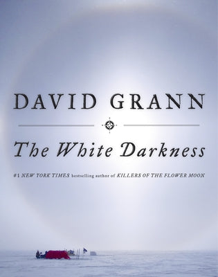 The White Darkness by Grann, David