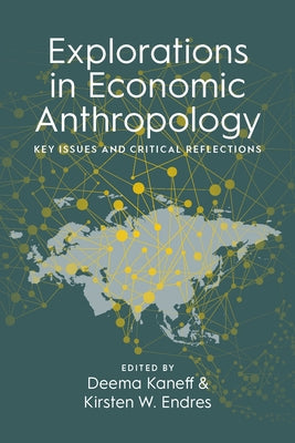 Explorations in Economic Anthropology: Key Issues and Critical Reflections by Kaneff, Deema