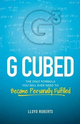 G Cubed: The Only Formula You Will Ever Need to Become Personally Fulfilled by Roberts, Lloyd