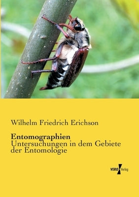 Entomographien: Untersuchungen in dem Gebiete der Entomologie by Erichson, Wilhelm Friedrich
