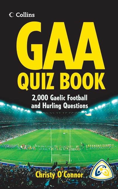 GAA Quiz Book: Over 2,000 Gaelic Football and Hurling Questions by O'Connor, Christy