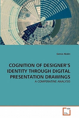 Cognition of Designer's Identity Through Digital Presentation Drawings by Akalın, Genco