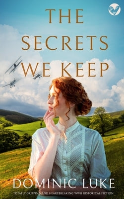THE SECRETS WE KEEP totally gripping and heartbreaking WWII historical fiction by Luke, Dominic