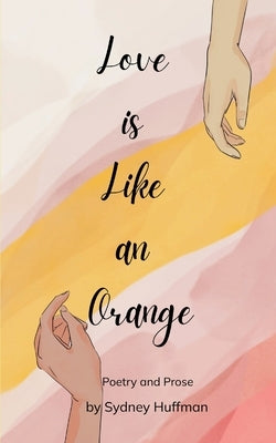 Love is Like an Orange by Huffman, Sydney
