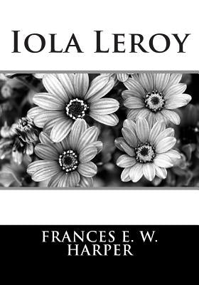 Iola Leroy by Harper, Frances E. W.
