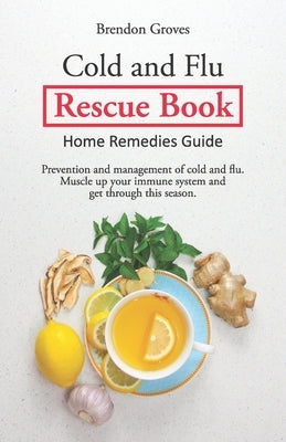 Colds and Flu Rescue Book: Home Remedies Guide by Groves, Brendon