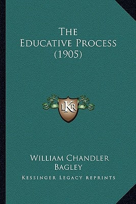 The Educative Process (1905) by Bagley, William Chandler