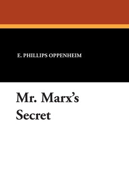Mr. Marx's Secret by Oppenheim, E. Phillips