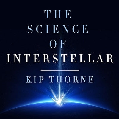 The Science of Interstellar by Thorne, Kip