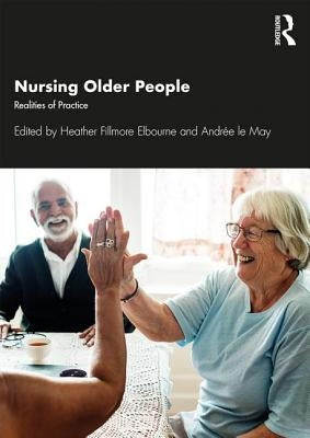 Nursing Older People: Realities of Practice by Elbourne, Heather