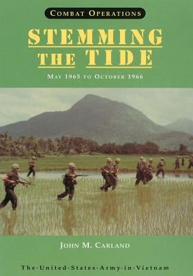 Combat Operations: Stemming The Tide: May 1965 to October 1966 by Carland, John M.