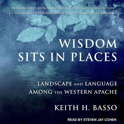 Wisdom Sits in Places: Landscape and Language Among the Western Apache by Cohen, Steven Jay