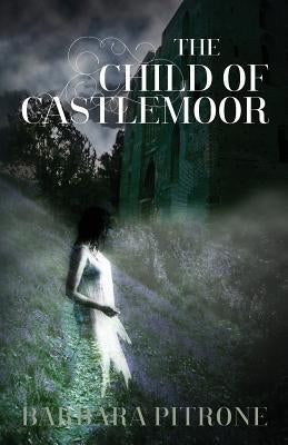 The Child of Castlemoor by Pitrone, Barbara