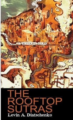 The Rooftop Sutras by Diatschenko, Levin A.