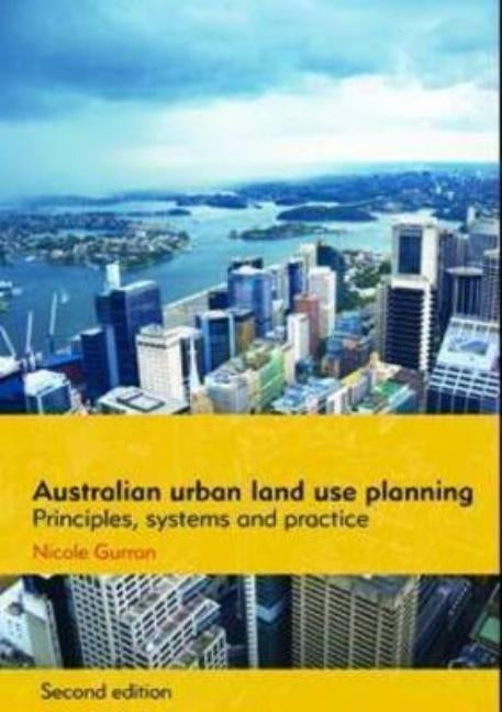 Australian Urban Land Use Planning: Principles, Systems and Practice by Gurran, Nicole