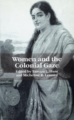 Women and the Colonial Gaze by Hunt, Tamara L.