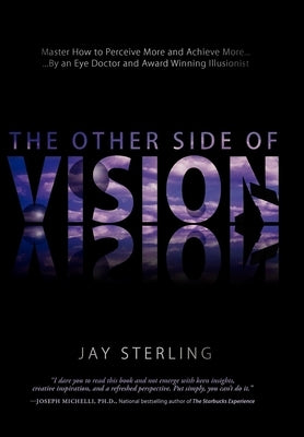 The Other Side of Vision: Master How to Perceive More and Achieve More by Jay Sterling