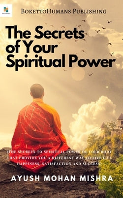 The Secret of Your Spiritual Power: (Importance of spirituality for Modern Youth) by Mishra, Ayush Mohan