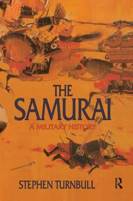 The Samurai: A Military History by Turnbull, Stephen