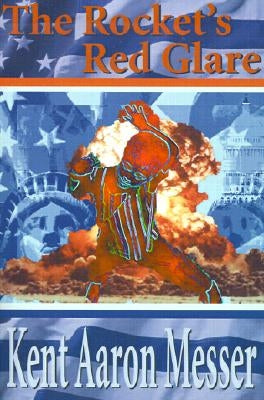 The Rocket's Red Glare by Messer, Kent Aaron
