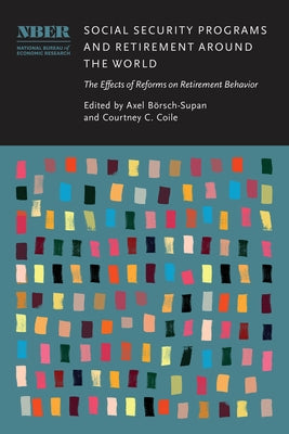 Social Security Programs and Retirement Around the World: The Effects of Reforms on Retirement Behavior by B?rsch-Supan, Axel