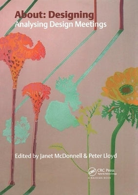 About Designing: Analysing Design Meetings by McDonnell, Janet