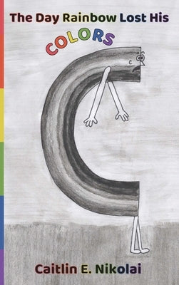The Day Rainbow Lost His Colors by Nikolai, Caitlin E.