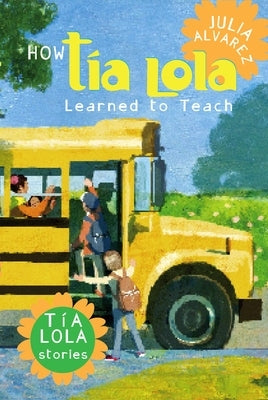 How Tia Lola Learned to Teach by Alvarez, Julia